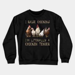 I Raise Chickens I'm Literally A Chicken Tender Chicken Admirers Crewneck Sweatshirt